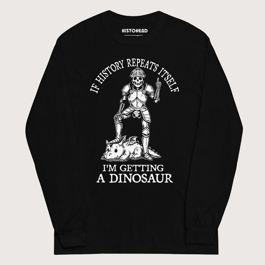 Black I'm Getting a Dinosaur - Long Sleeve - history buff gift by HistoHead