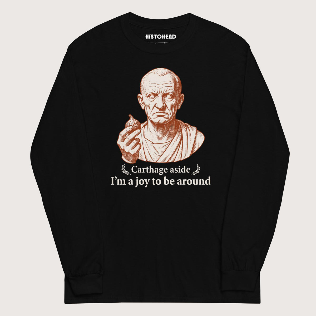 Black Cato Carthage Aside I'm a Joy to Be Around - Long Sleeve - history buff gift by HistoHead