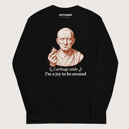 Black Cato Carthage Aside I'm a Joy to Be Around - Long Sleeve - history buff gift by HistoHead