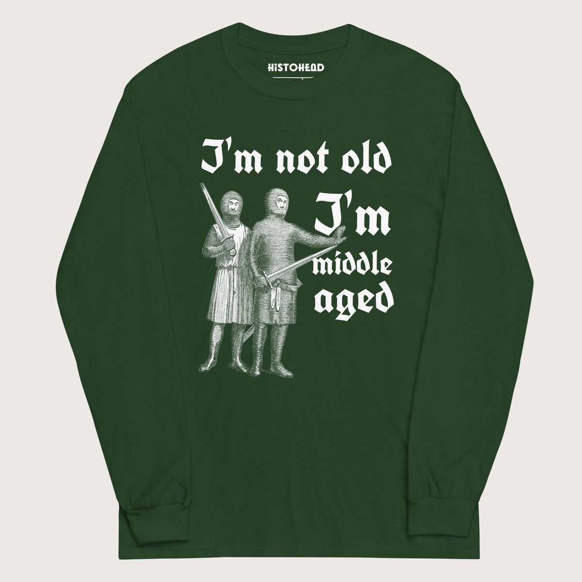 Forest Green I'm Not Old I'm Middle Aged - Long Sleeve - history buff gift by HistoHead