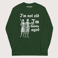 Forest Green I'm Not Old I'm Middle Aged - Long Sleeve - history buff gift by HistoHead