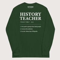 Forest Green History Teacher Definition - Long Sleeve - history buff gift by HistoHead