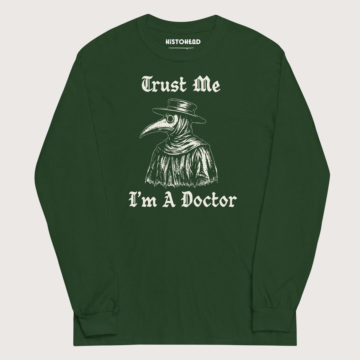 Forest Green Trust Me I'm A Doctor - Long Sleeve - history buff gift by HistoHead