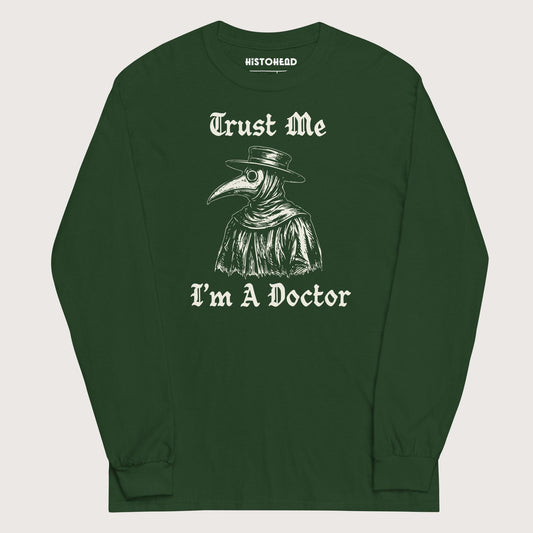 Forest Green Trust Me I'm A Doctor - Long Sleeve - history buff gift by HistoHead