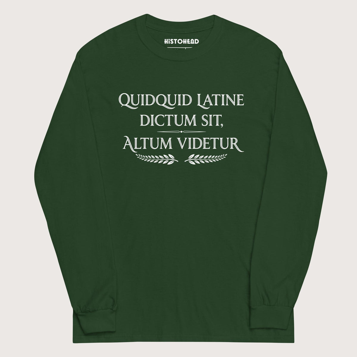 Forest Green Whatever Is Said in Latin Seems Deep - Long Sleeve - history buff gift by HistoHead