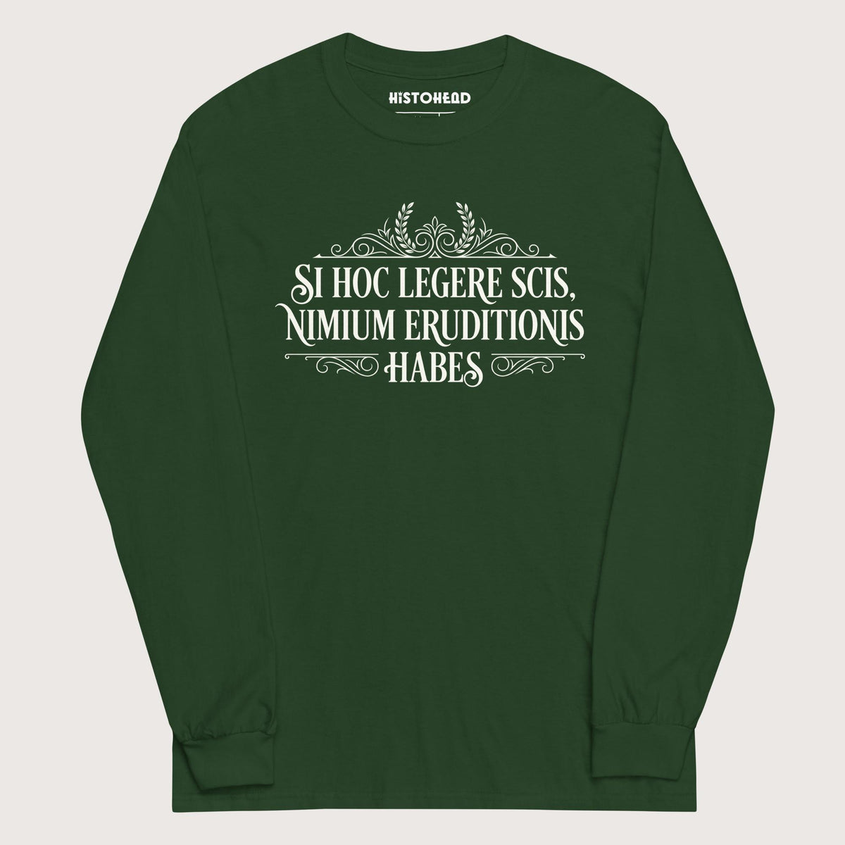 Forest Green If You Can Read This You Have Too Much Education in Latin - Long Sleeve - history buff gift by HistoHead