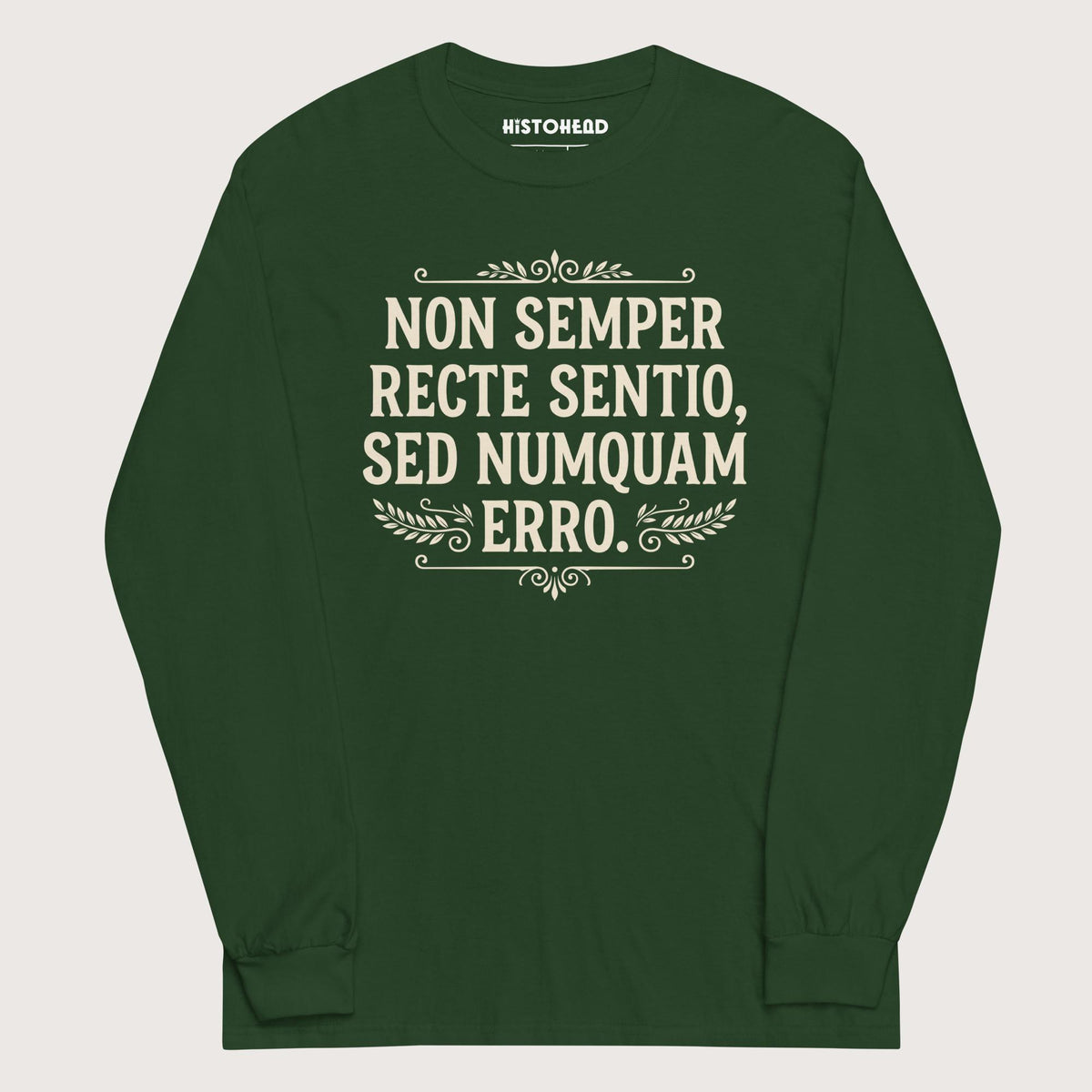 Forest Green I'm Not Always Right But Never Wrong Latin - Long Sleeve - history buff gift by HistoHead