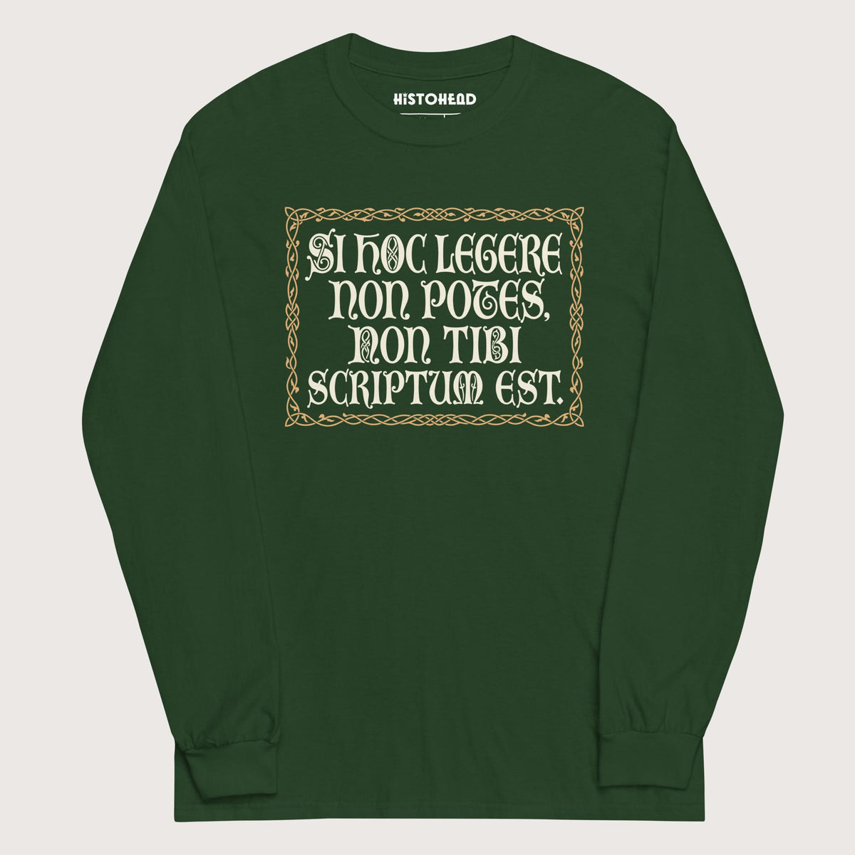 Forest Green If You Can't Read This It's Not Written For You - Long Sleeve - history buff gift by HistoHead