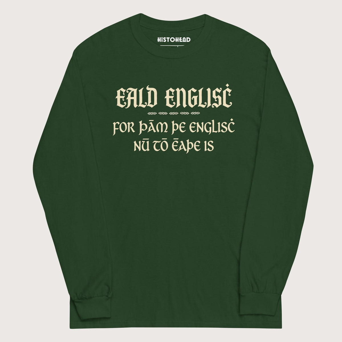 Forest Green Old English Because English Is Too Easy Now - Long Sleeve - history buff gift by HistoHead