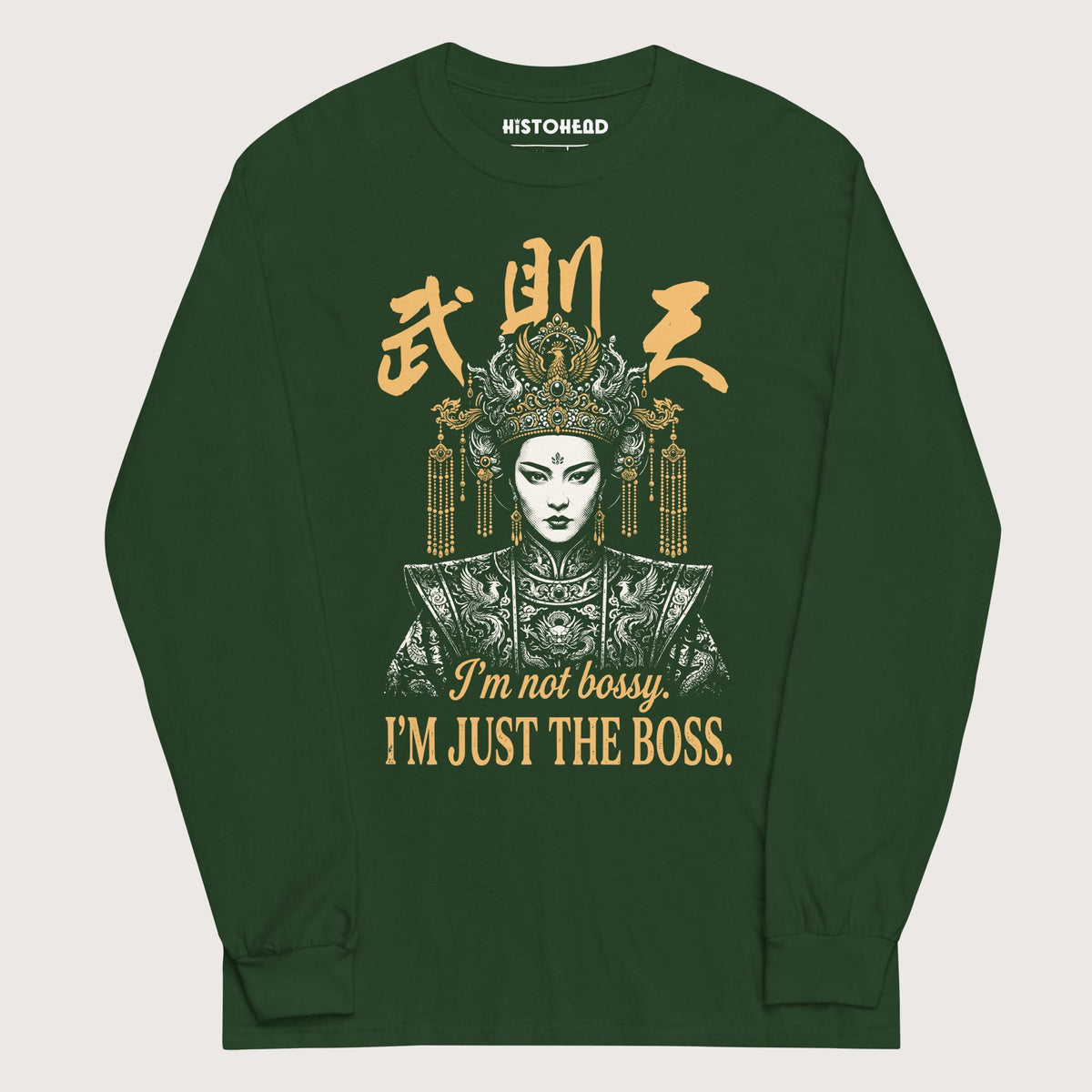 Forest Green Wu Zetian I'm Not Bossy - Long Sleeve - history buff gift by HistoHead