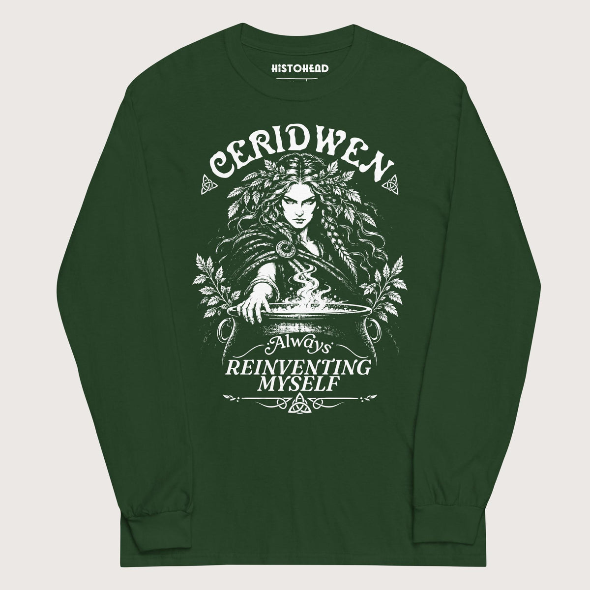 Forest Green Ceridwen Always Reinventing Myself - Long Sleeve - history buff gift by HistoHead