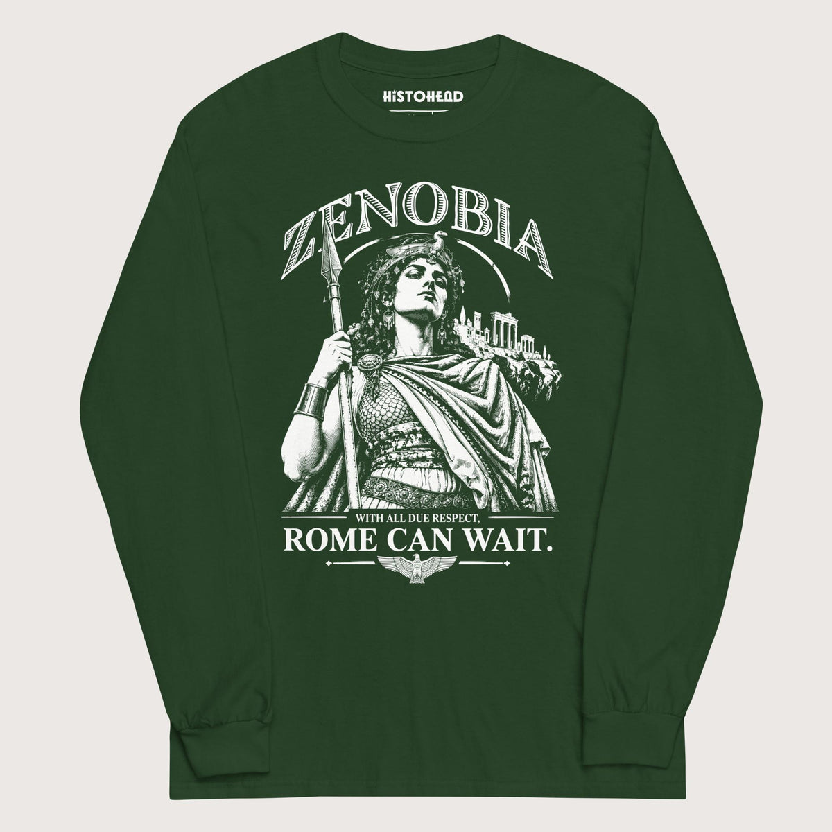 Forest Green Zenobia With All Due Respect Rome Can Wait - Long Sleeve - history buff gift by HistoHead
