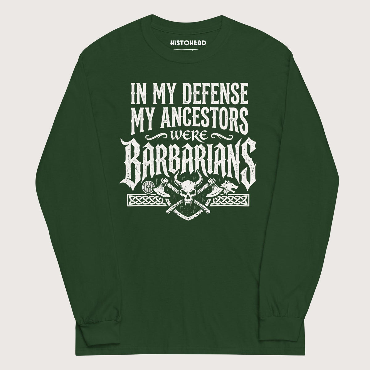Forest Green In My Defense My Ancestors Were Barbarians - Long Sleeve - history buff gift by HistoHead