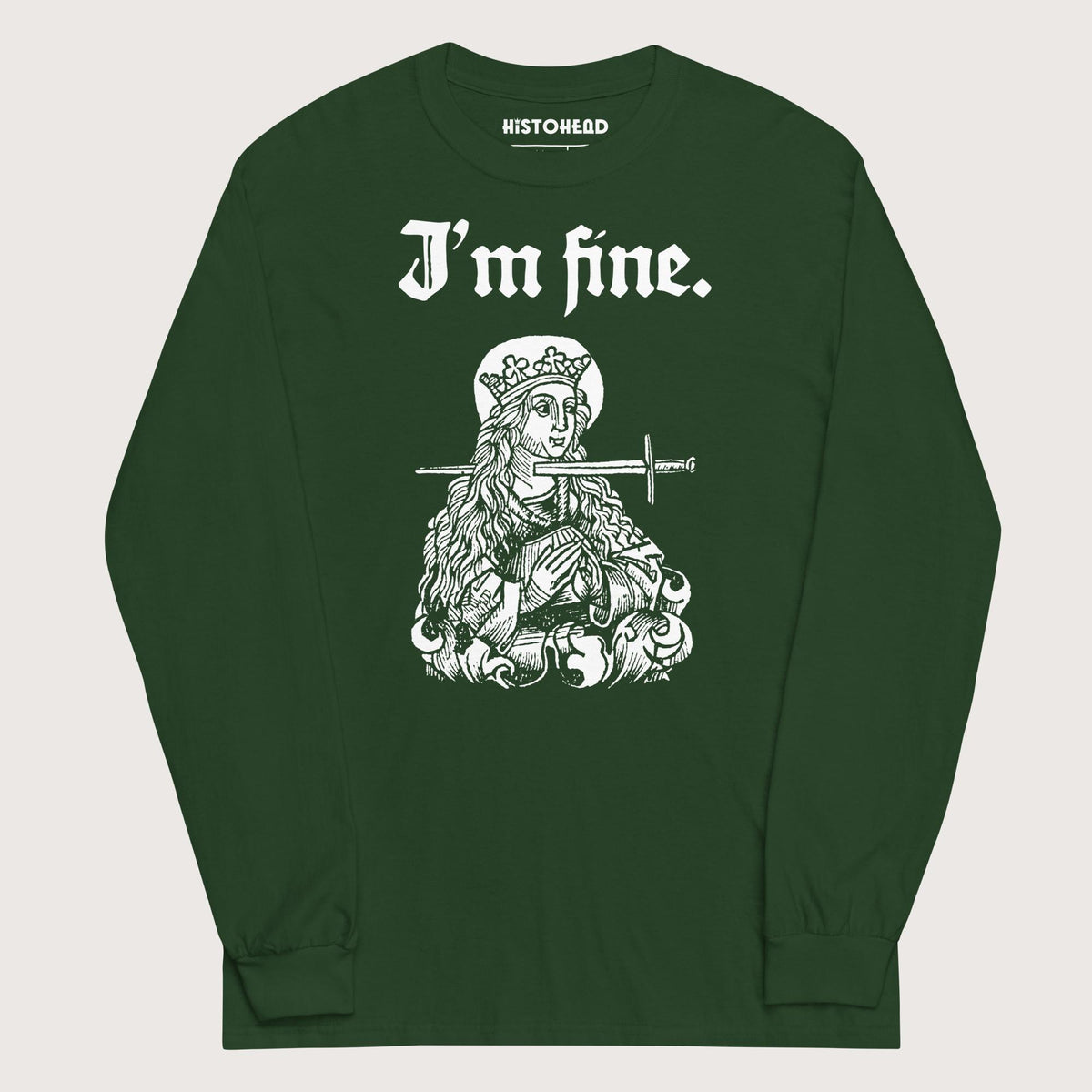 Forest Green Saint Lucy I'm Fine - Long Sleeve - history buff gift by HistoHead