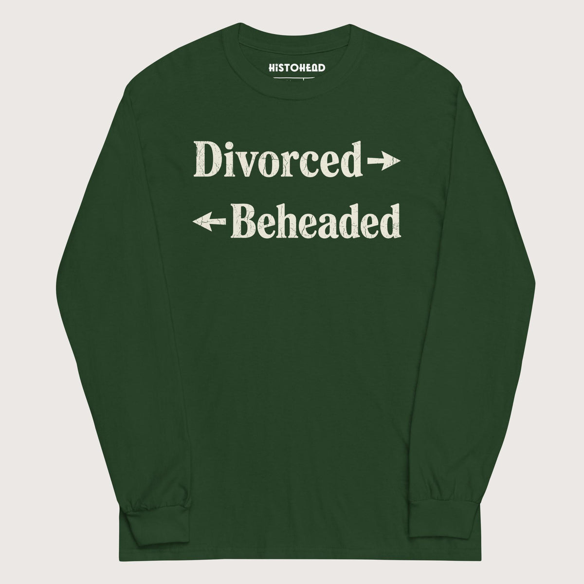 Forest Green Divorced and Beheaded - Long Sleeve - history buff gift by HistoHead