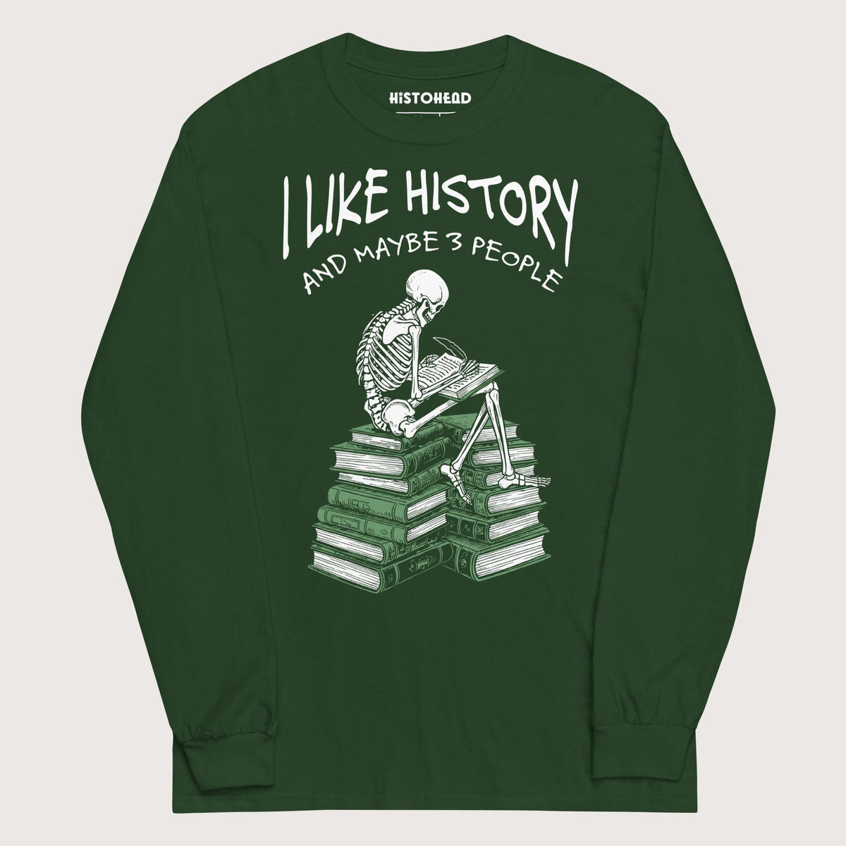 Forest Green I Like History and Maybe 3 People - Long Sleeve - history buff gift by HistoHead