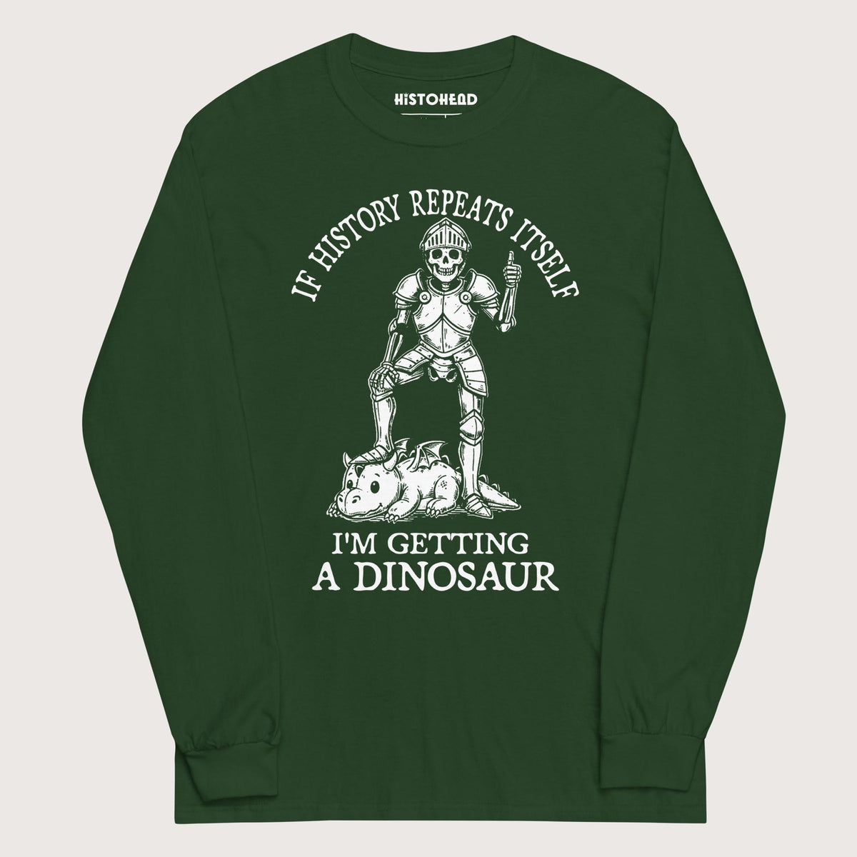 Forest Green I'm Getting a Dinosaur - Long Sleeve - history buff gift by HistoHead