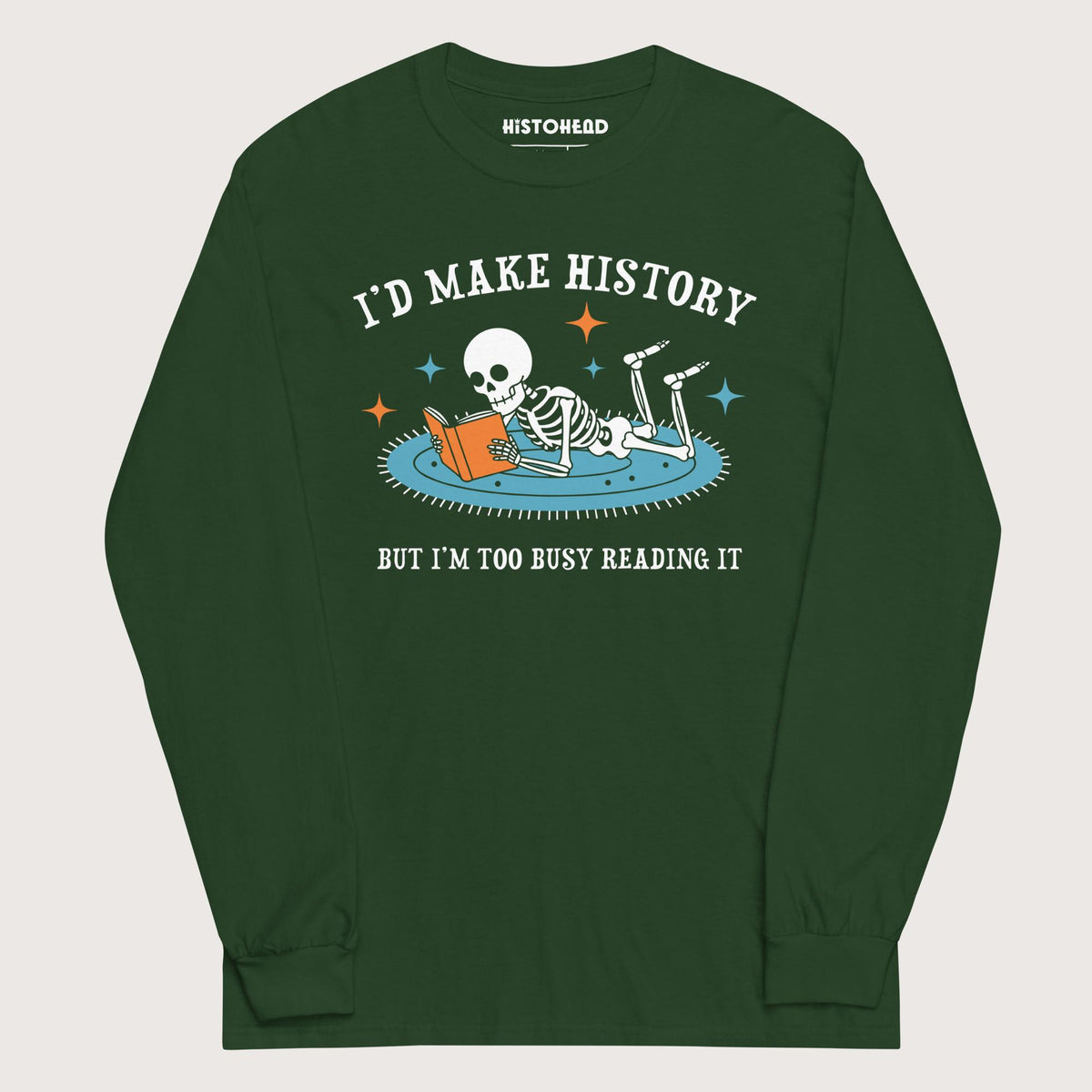 Forest Green I'd Make History - Long Sleeve - history buff gift by HistoHead