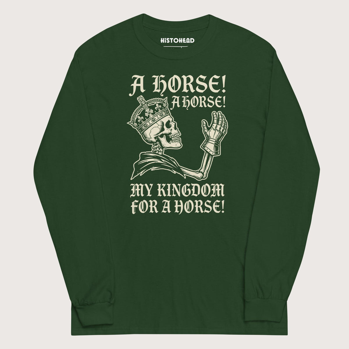 Forest Green My Kingdom for a Horse - Long Sleeve - history buff gift by HistoHead