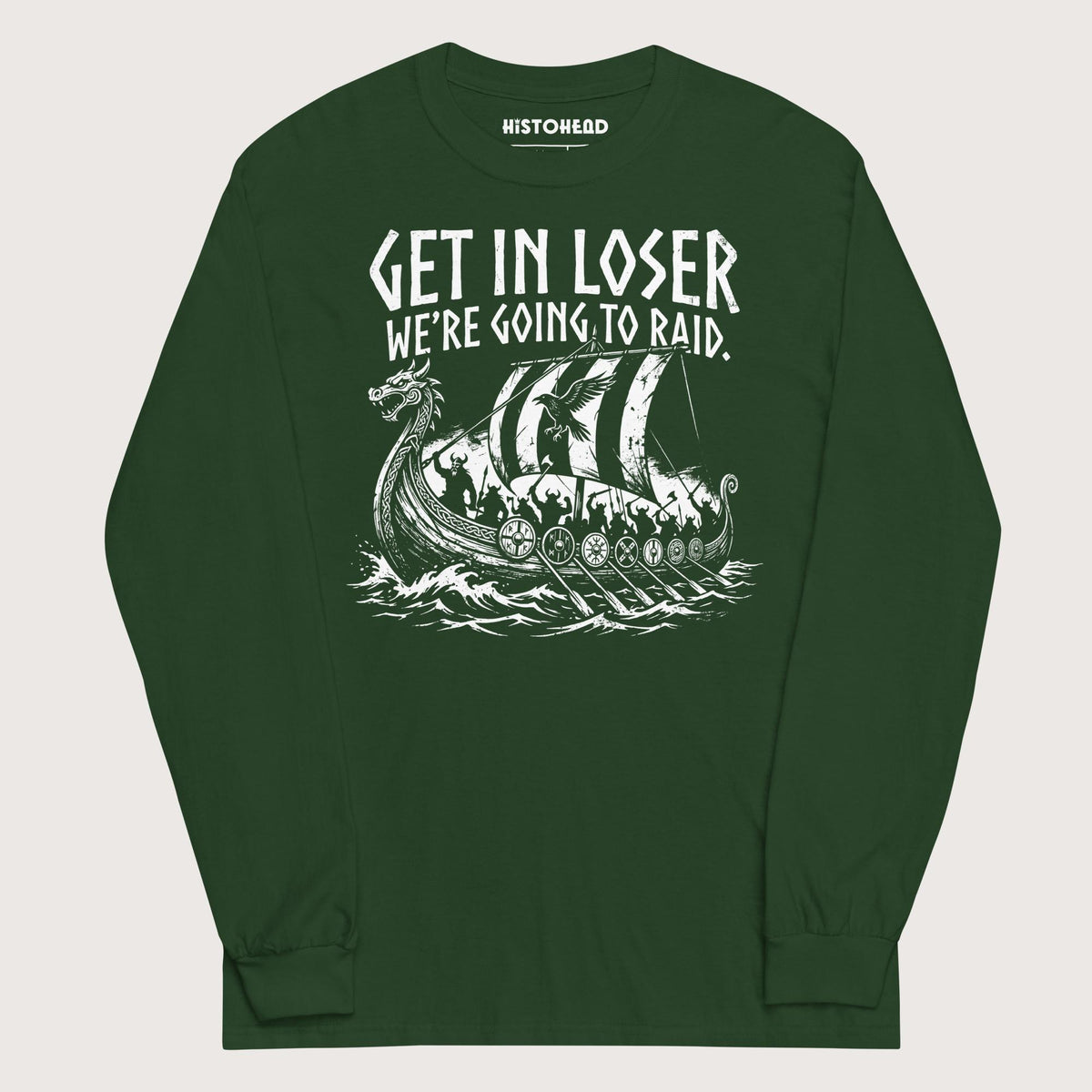 Forest Green Get in Loser We're Going to Raid - Long Sleeve - history buff gift by HistoHead