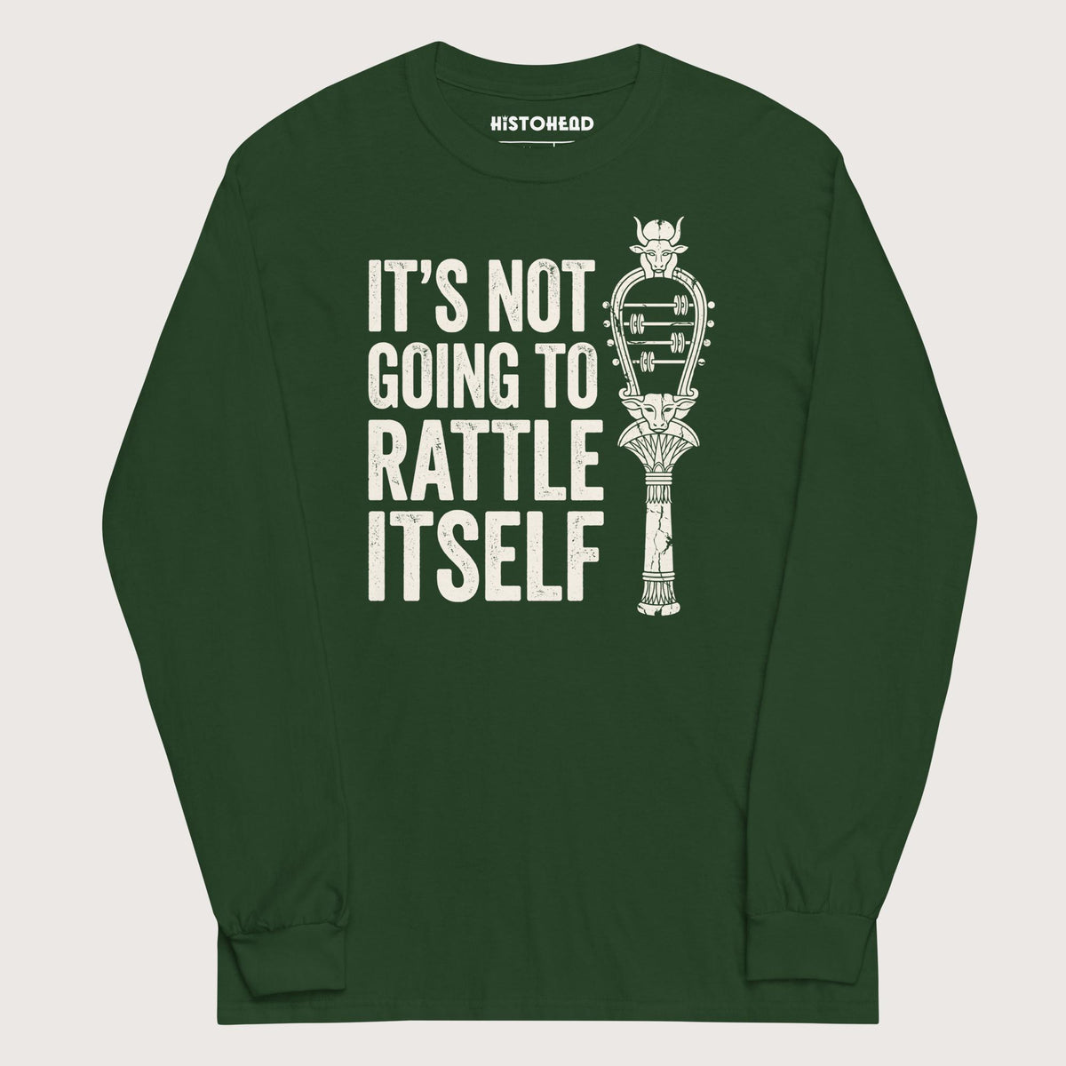 Forest Green Sistrum It's Not Going to Rattle Itself - Long Sleeve - history buff gift by HistoHead