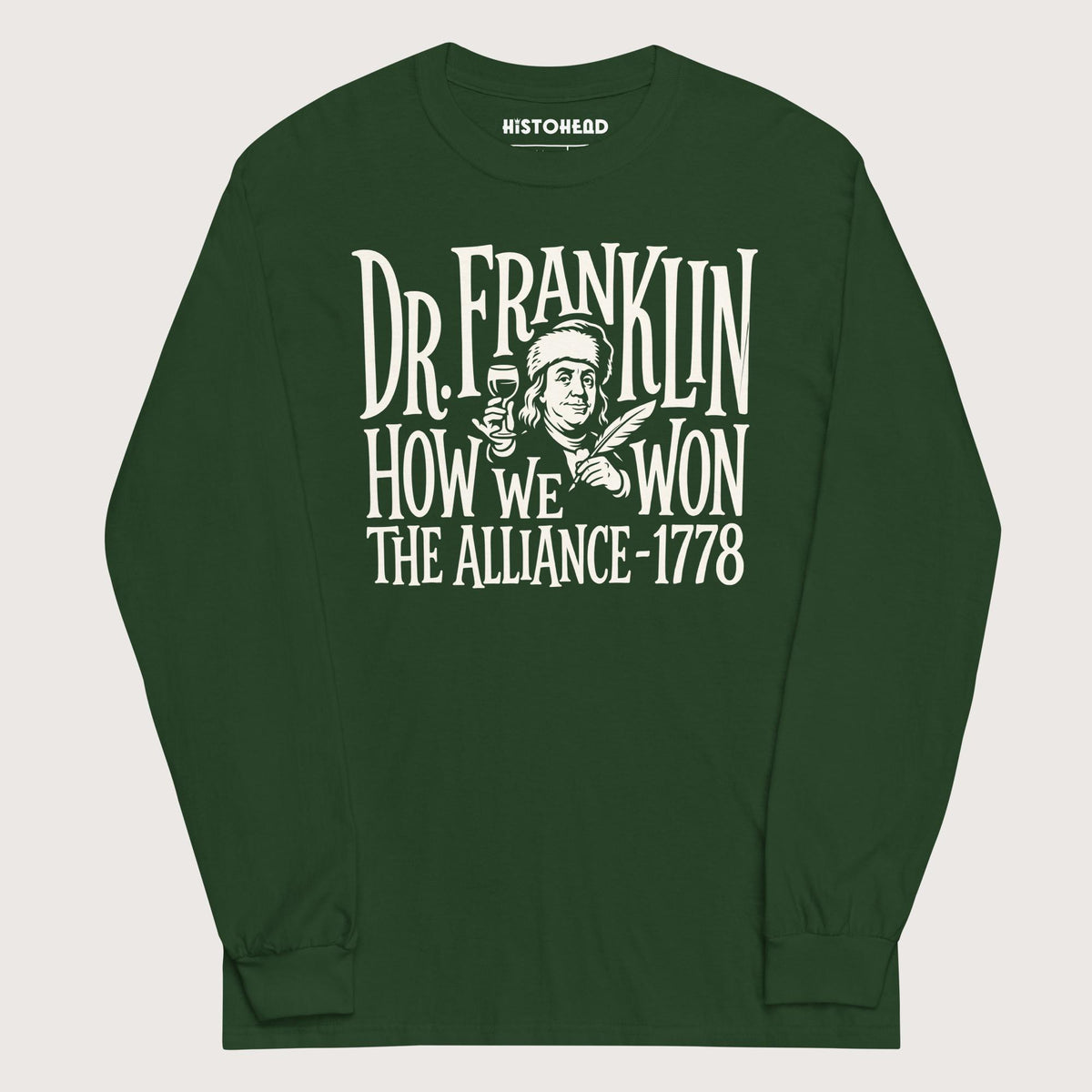 Forest Green Dr. Franklin How We Won the Alliance - Long Sleeve - history buff gift by HistoHead