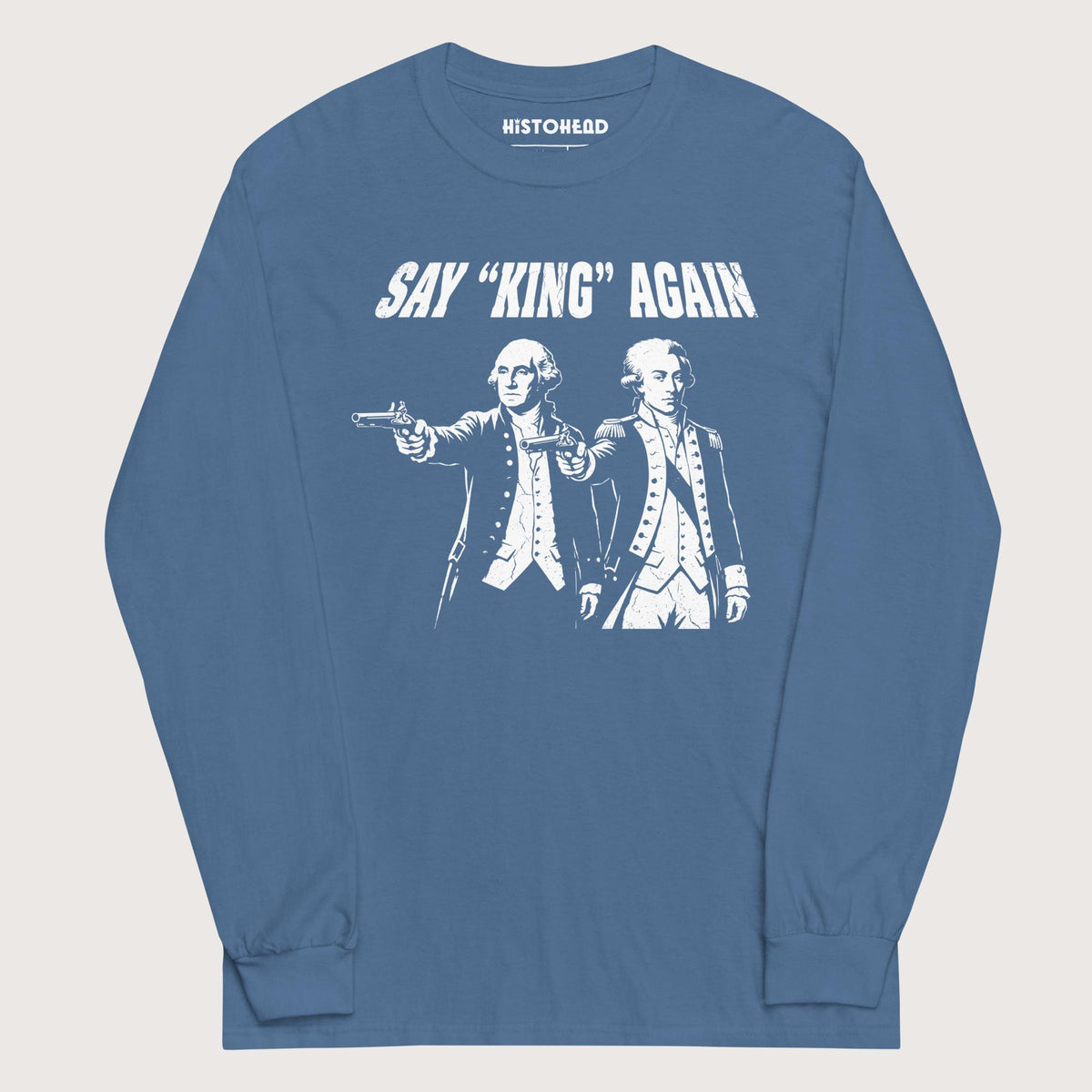 Indigo Blue Washington Lafayette Say King Again - Long Sleeve - history buff gift by HistoHead