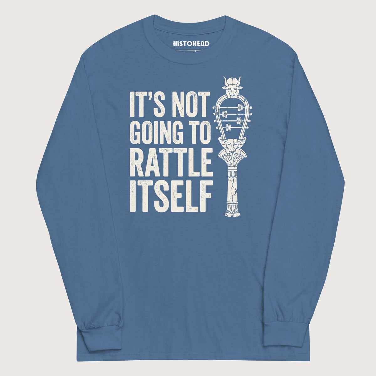 Indigo Blue Sistrum It's Not Going to Rattle Itself - Long Sleeve - history buff gift by HistoHead