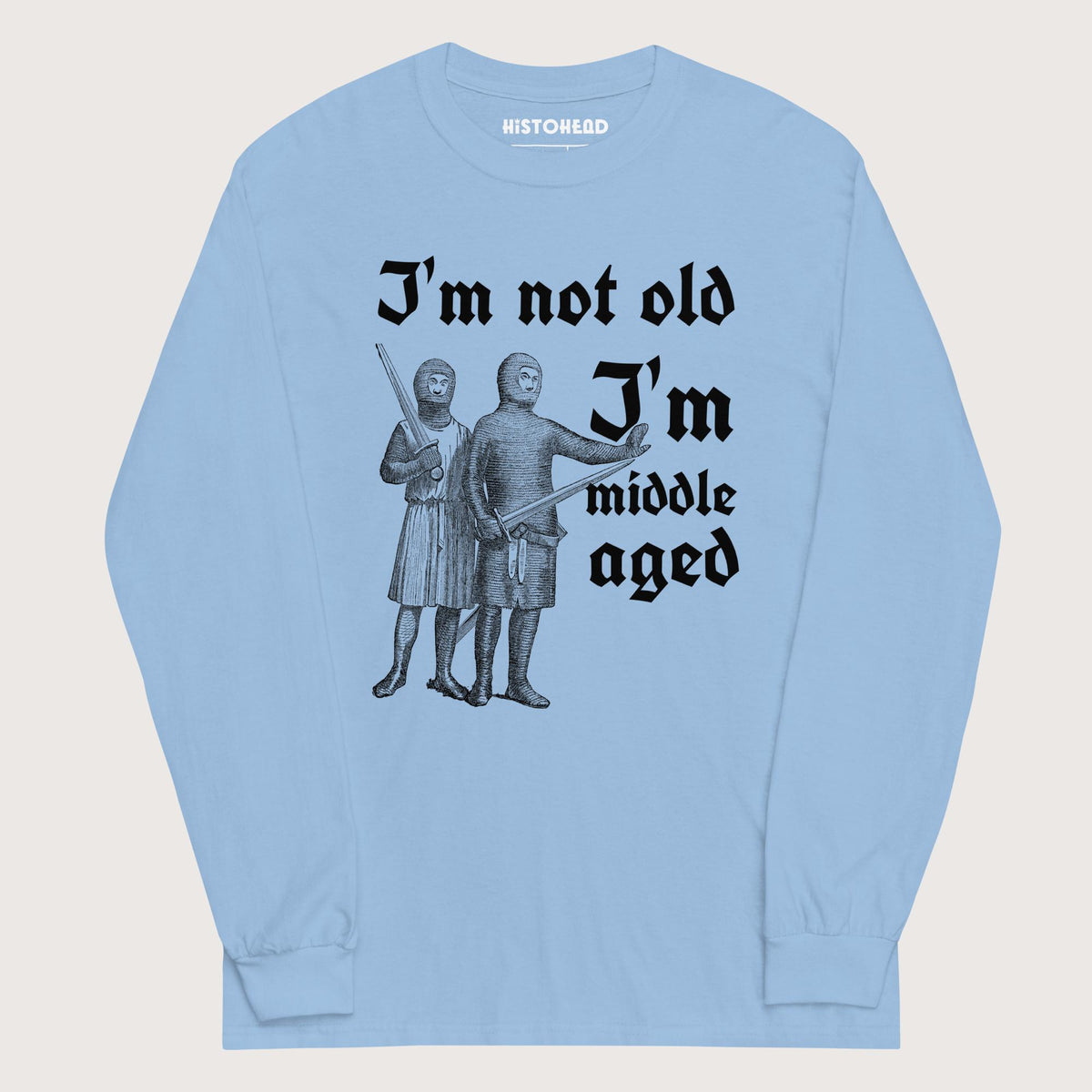 Light Blue I'm Not Old I'm Middle Aged - Long Sleeve - history buff gift by HistoHead