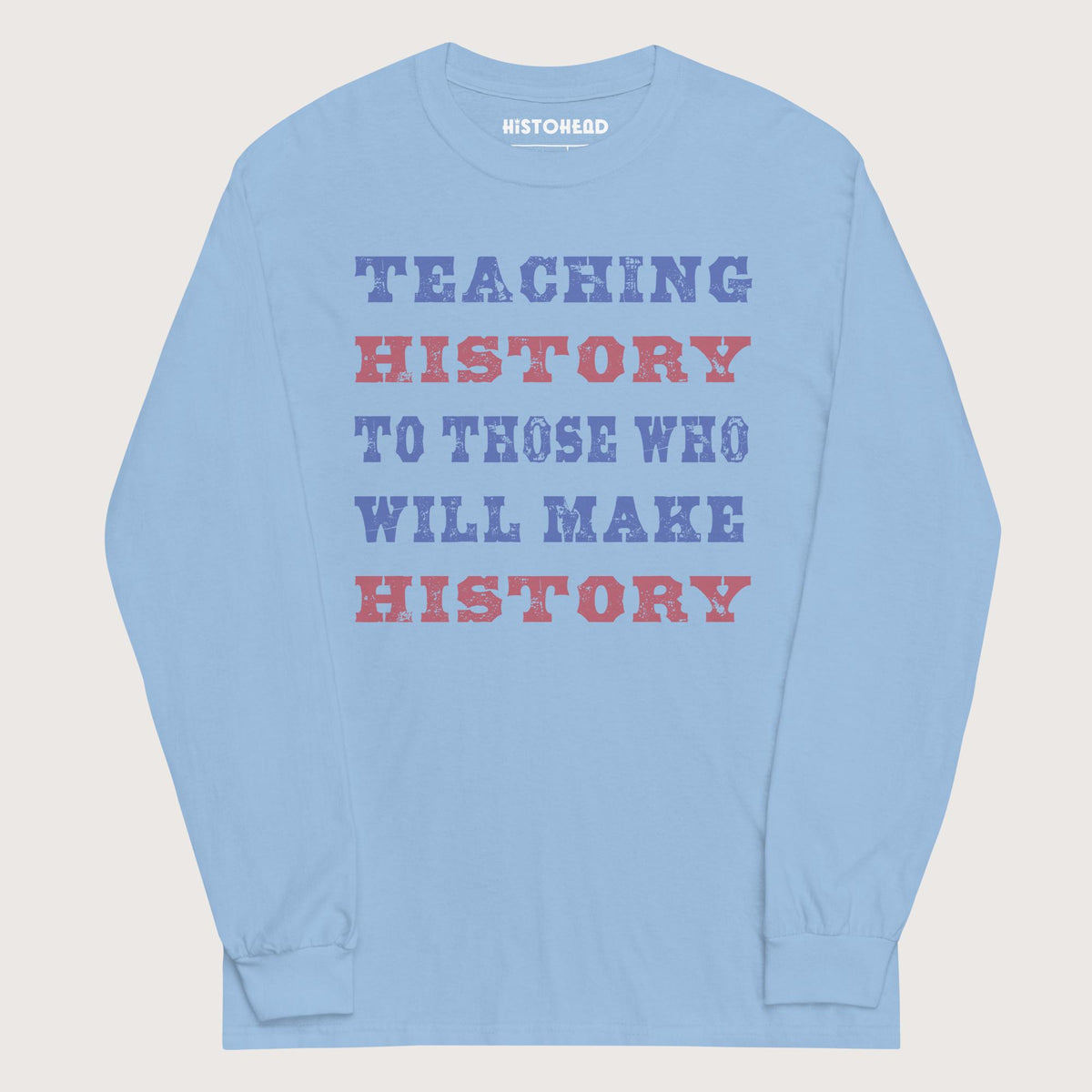 Light Blue Teaching History - Long Sleeve - history buff gift by HistoHead