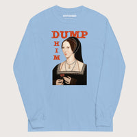Light Blue Anne Boleyn Dump Him - Long Sleeve - history buff gift by HistoHead