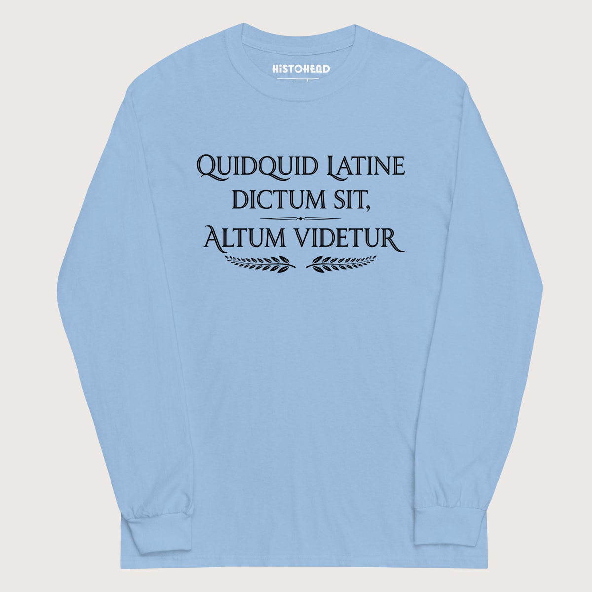 Light Blue Whatever Is Said in Latin Seems Deep - Long Sleeve - history buff gift by HistoHead