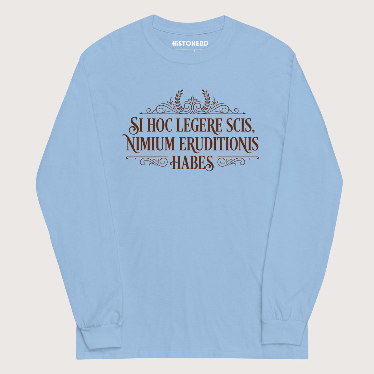 Light Blue If You Can Read This You Have Too Much Education in Latin - Long Sleeve - history buff gift by HistoHead