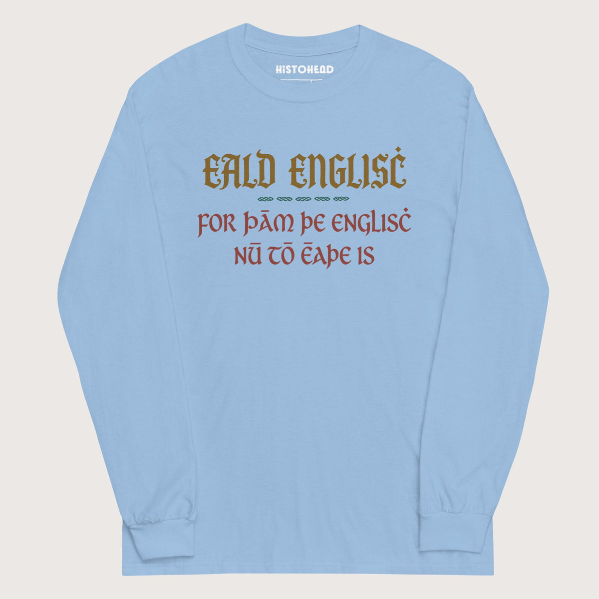 Light Blue Old English Because English Is Too Easy Now - Long Sleeve - history buff gift by HistoHead