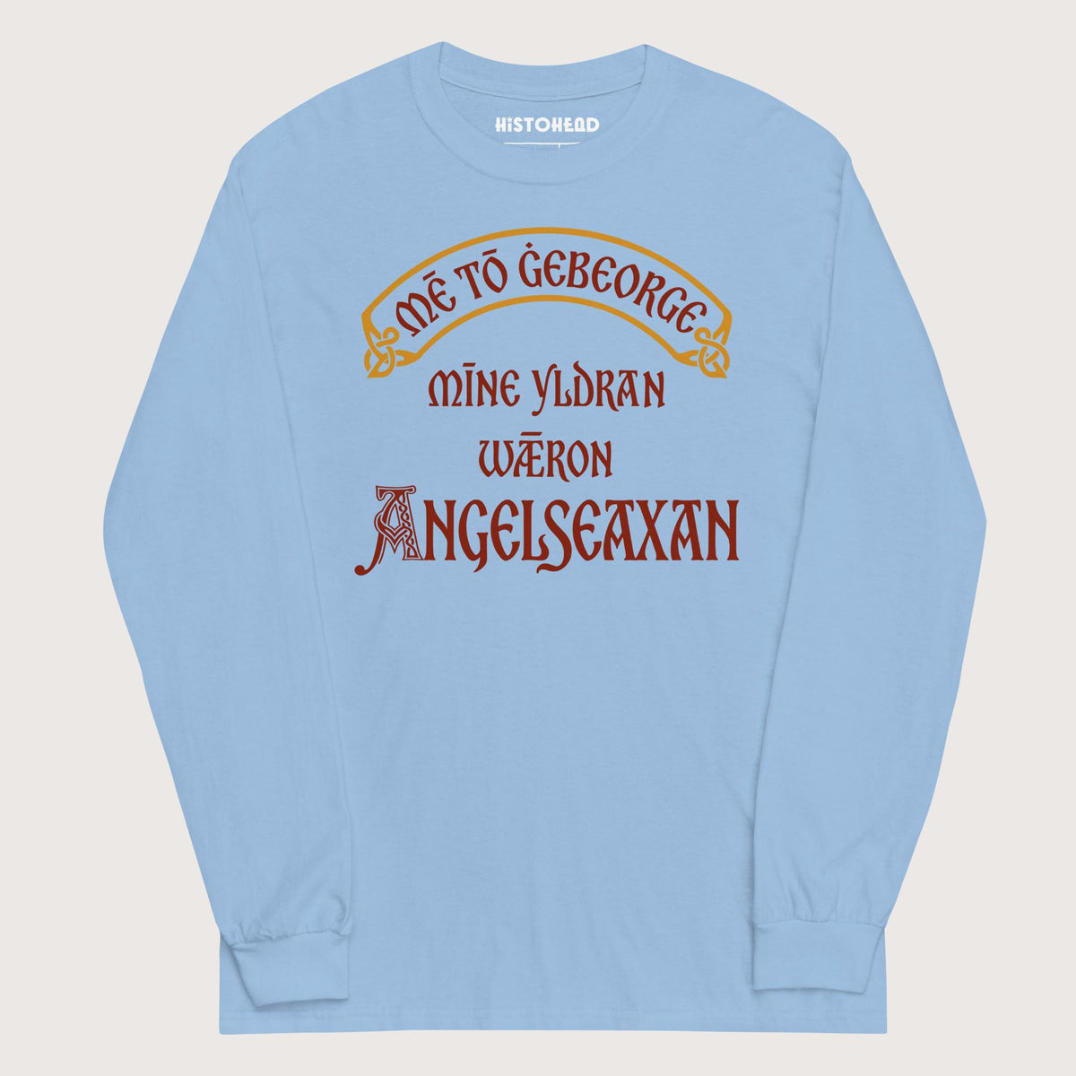 Light Blue In My Defense My Ancestors Were Anglo-Saxons in Old English - Long Sleeve - history buff gift by HistoHead