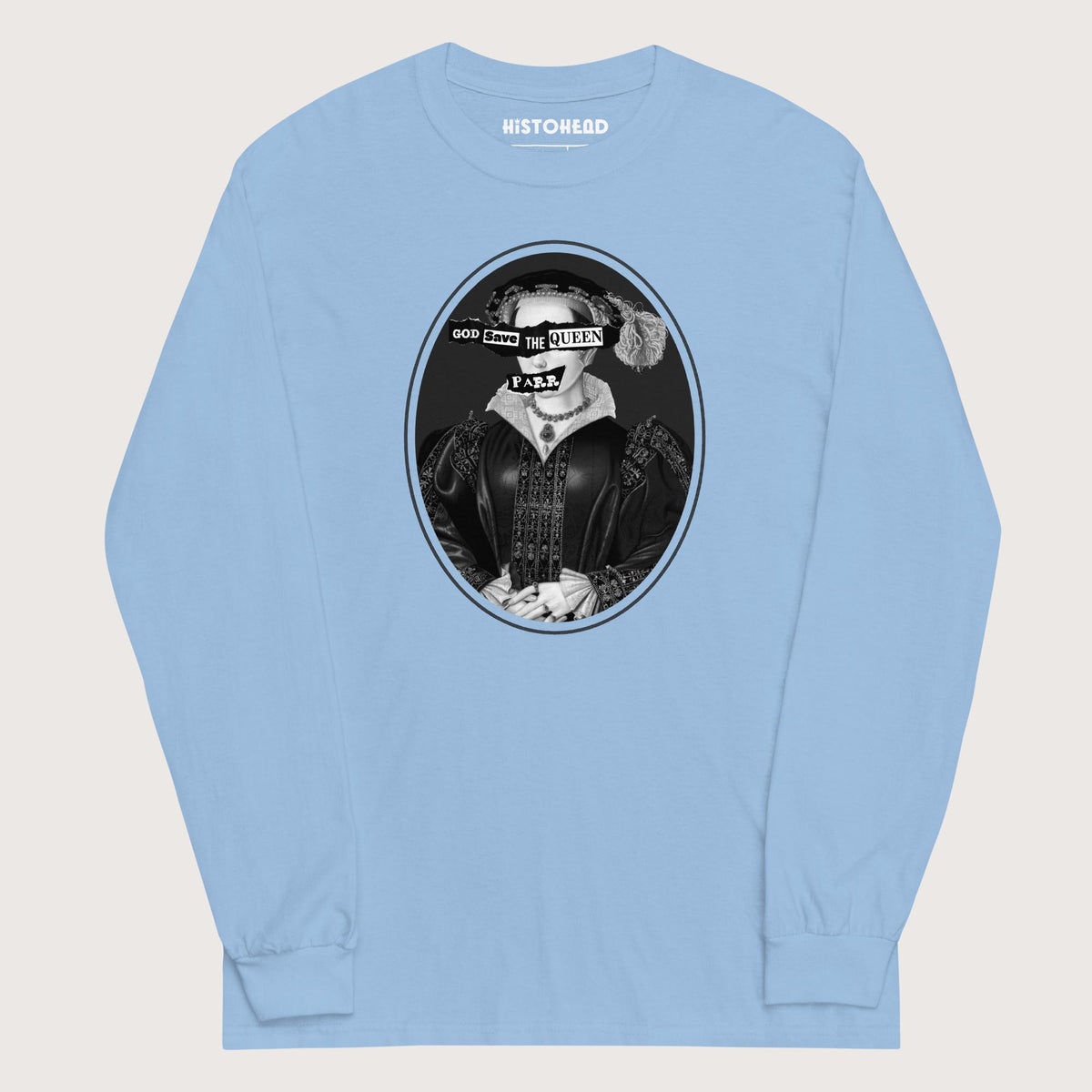 Light Blue God Save the Queen Catherine Parr - Long Sleeve - history buff gift by HistoHead