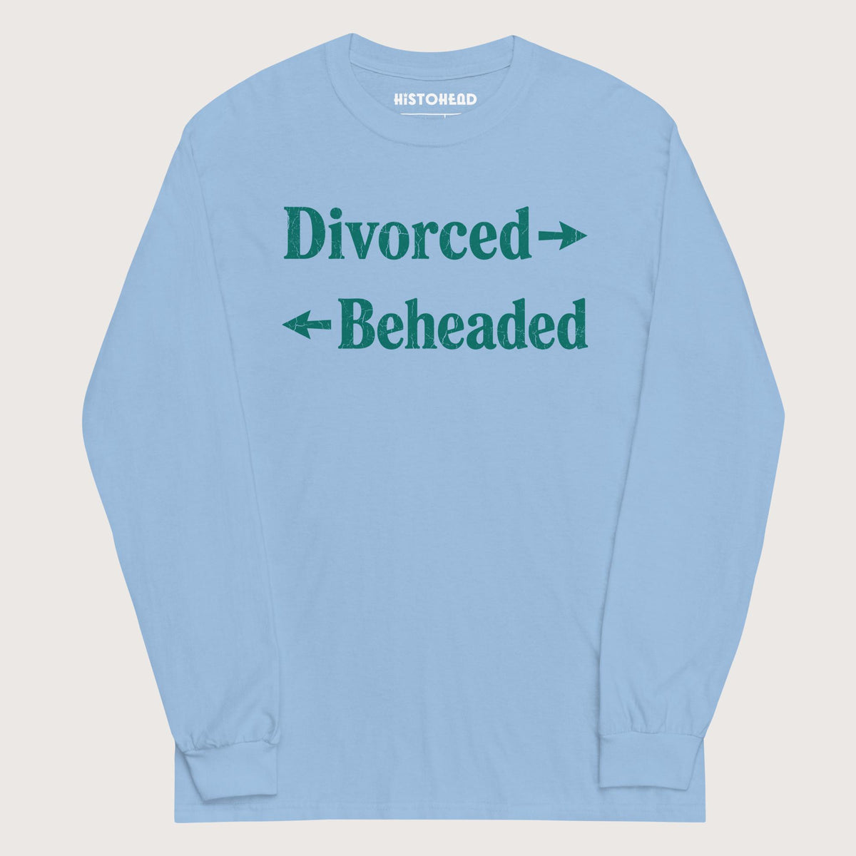 Light Blue Divorced and Beheaded - Long Sleeve - history buff gift by HistoHead