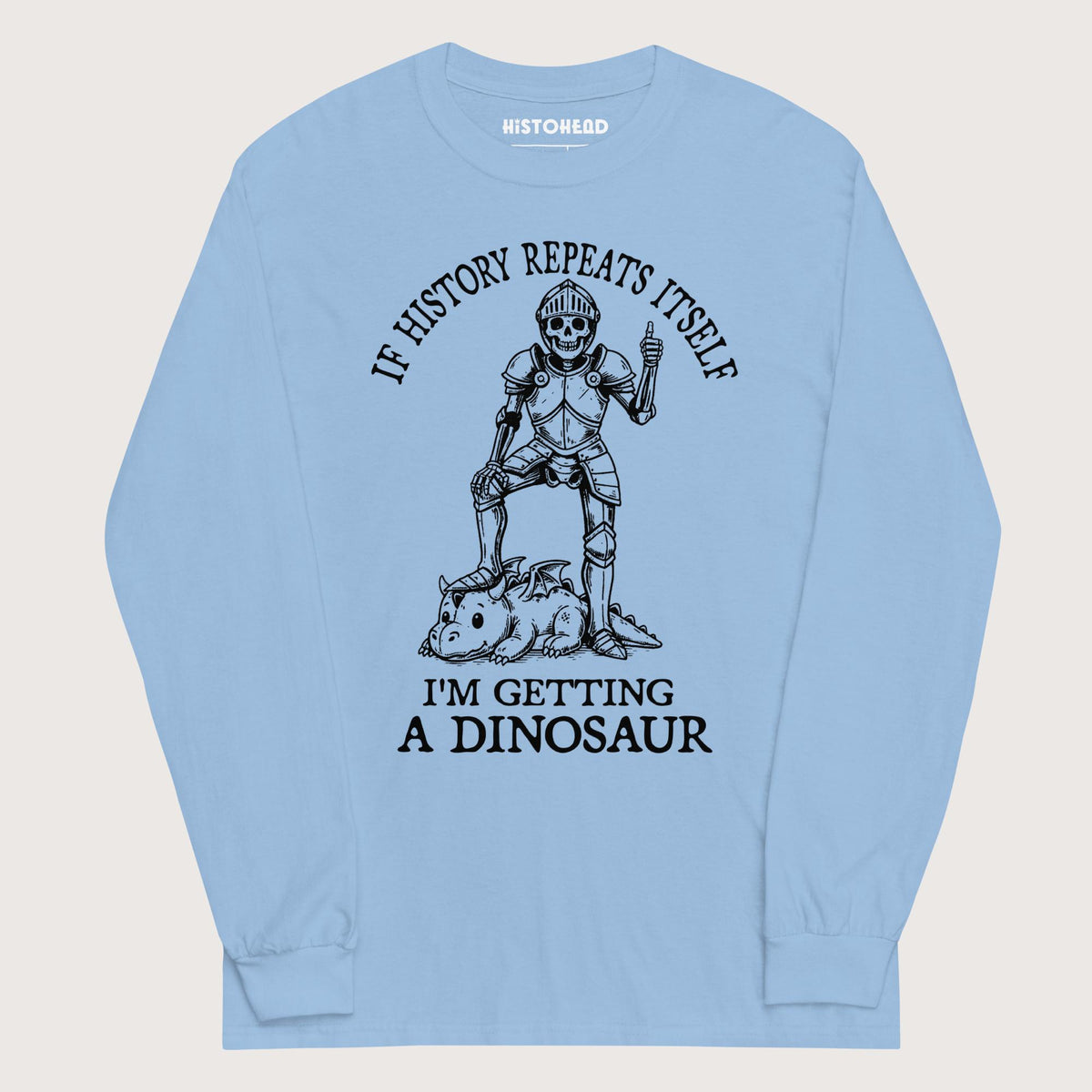 Light Blue I'm Getting a Dinosaur - Long Sleeve - history buff gift by HistoHead