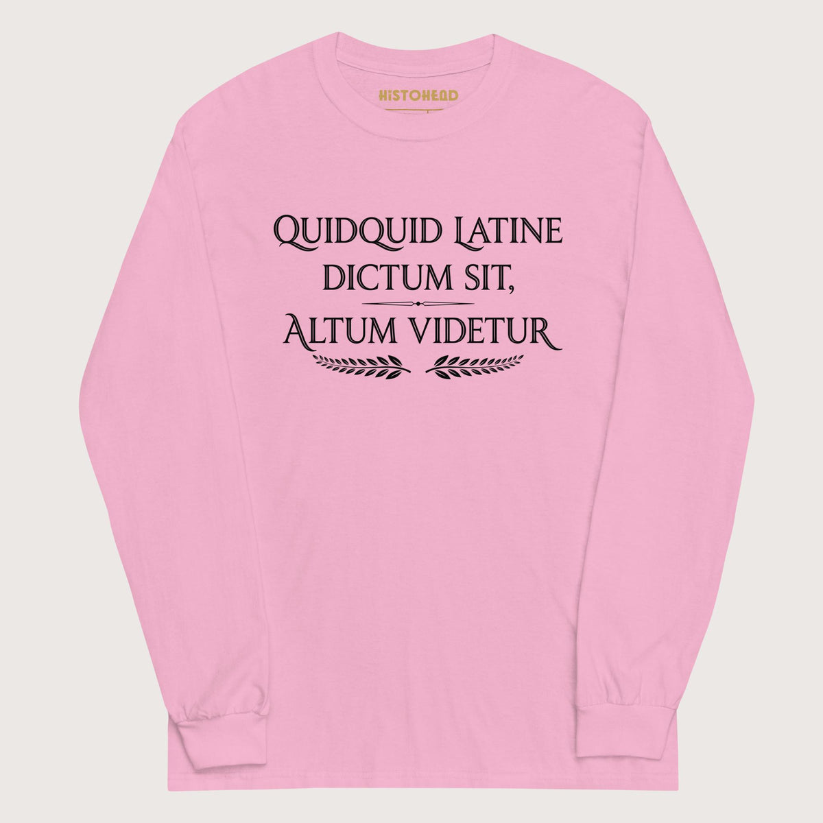 Light Pink Whatever Is Said in Latin Seems Deep - Long Sleeve - history buff gift by HistoHead