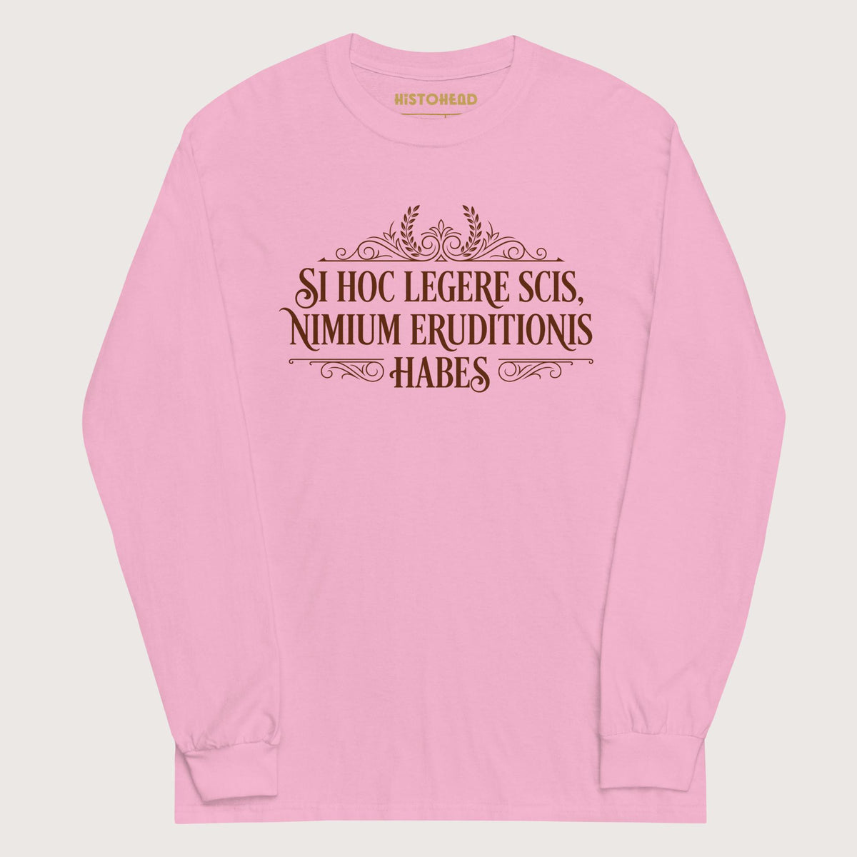 Light Pink If You Can Read This You Have Too Much Education in Latin - Long Sleeve - history buff gift by HistoHead