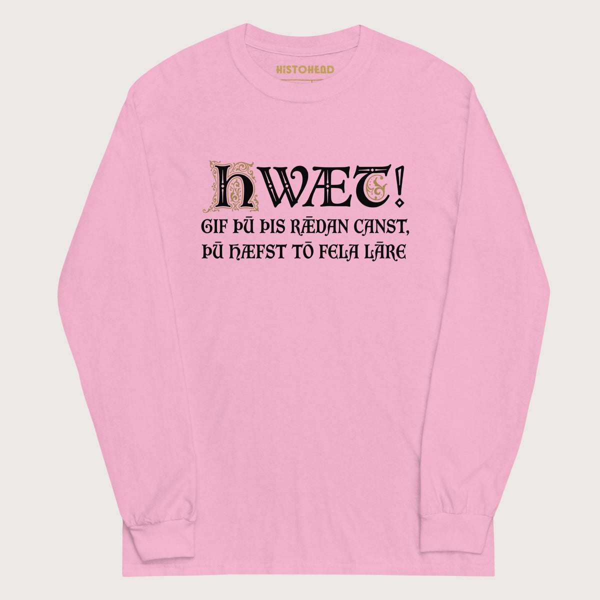 Light Pink If You Can Read This You Have Too Much Education in Old English - Long Sleeve - history buff gift by HistoHead
