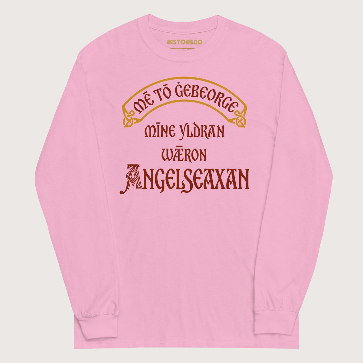 Light Pink In My Defense My Ancestors Were Anglo-Saxons in Old English - Long Sleeve - history buff gift by HistoHead
