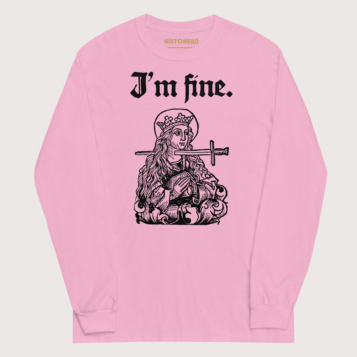 Light Pink Saint Lucy I'm Fine - Long Sleeve - history buff gift by HistoHead