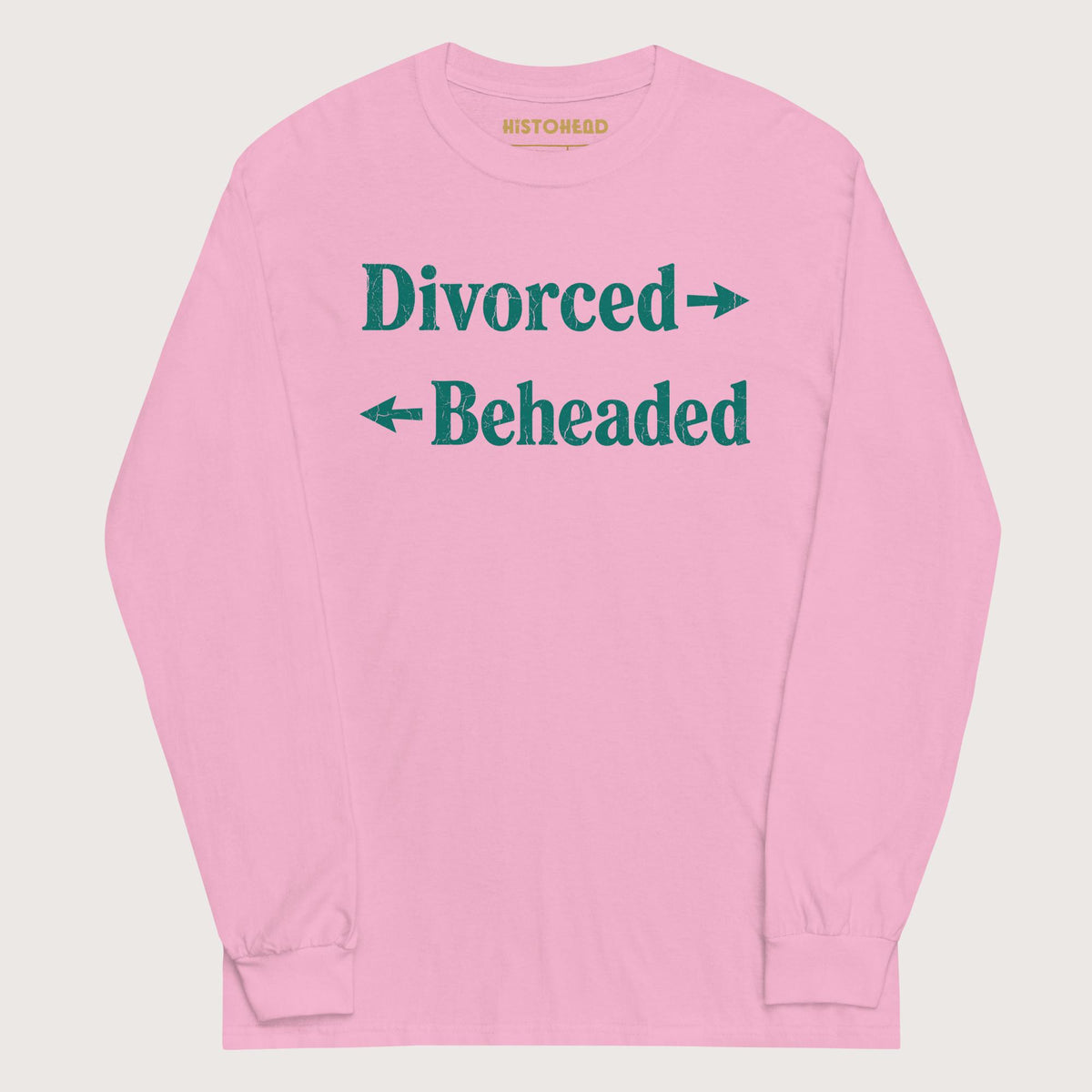 Light Pink Divorced and Beheaded - Long Sleeve - history buff gift by HistoHead