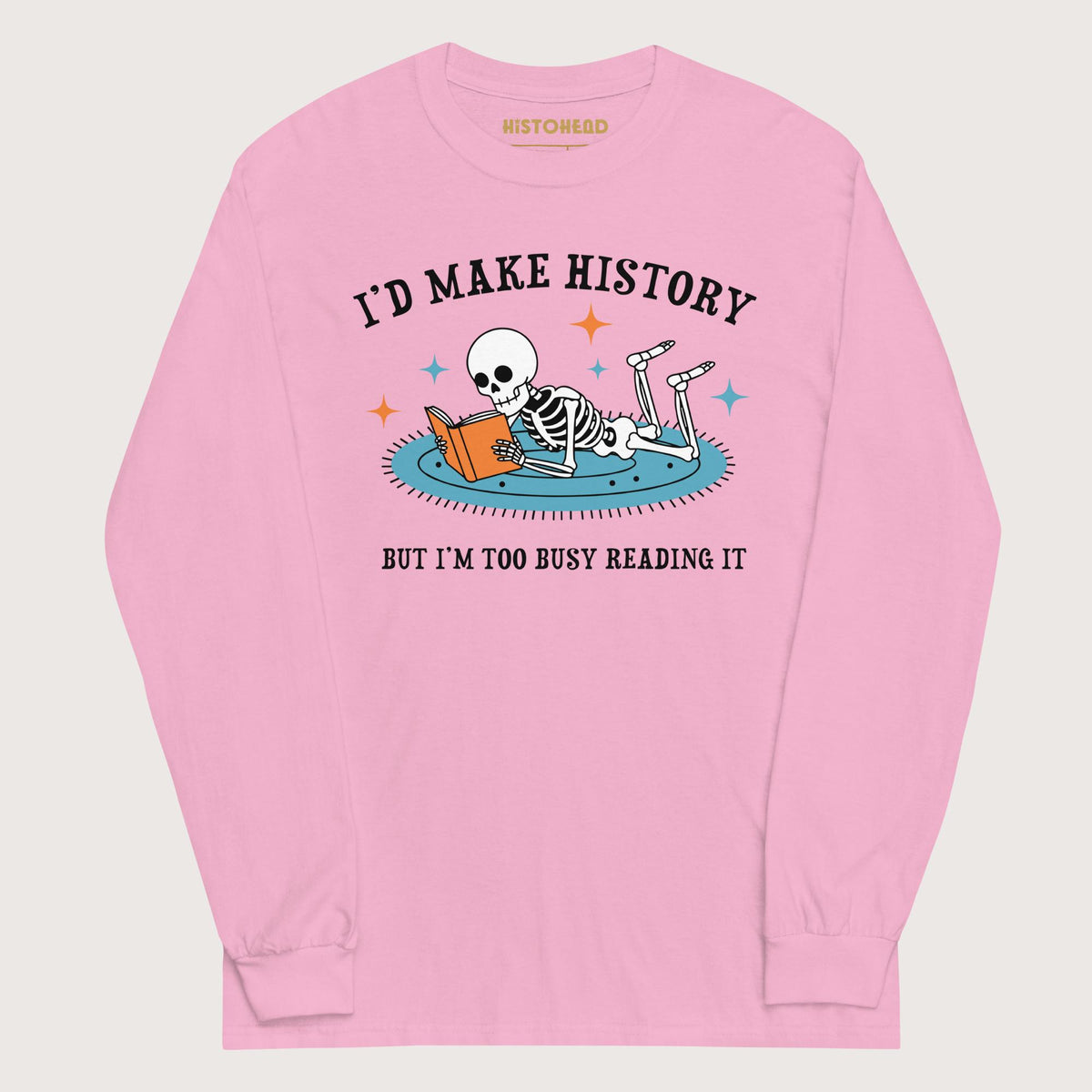 Light Pink I'd Make History - Long Sleeve - history buff gift by HistoHead