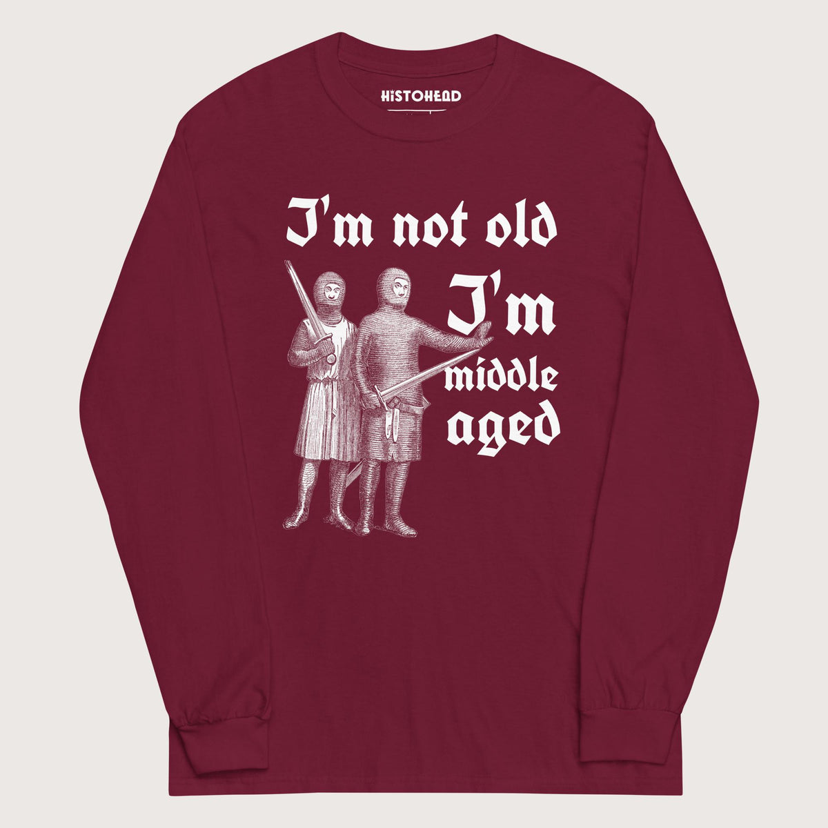 Maroon I'm Not Old I'm Middle Aged - Long Sleeve - history buff gift by HistoHead