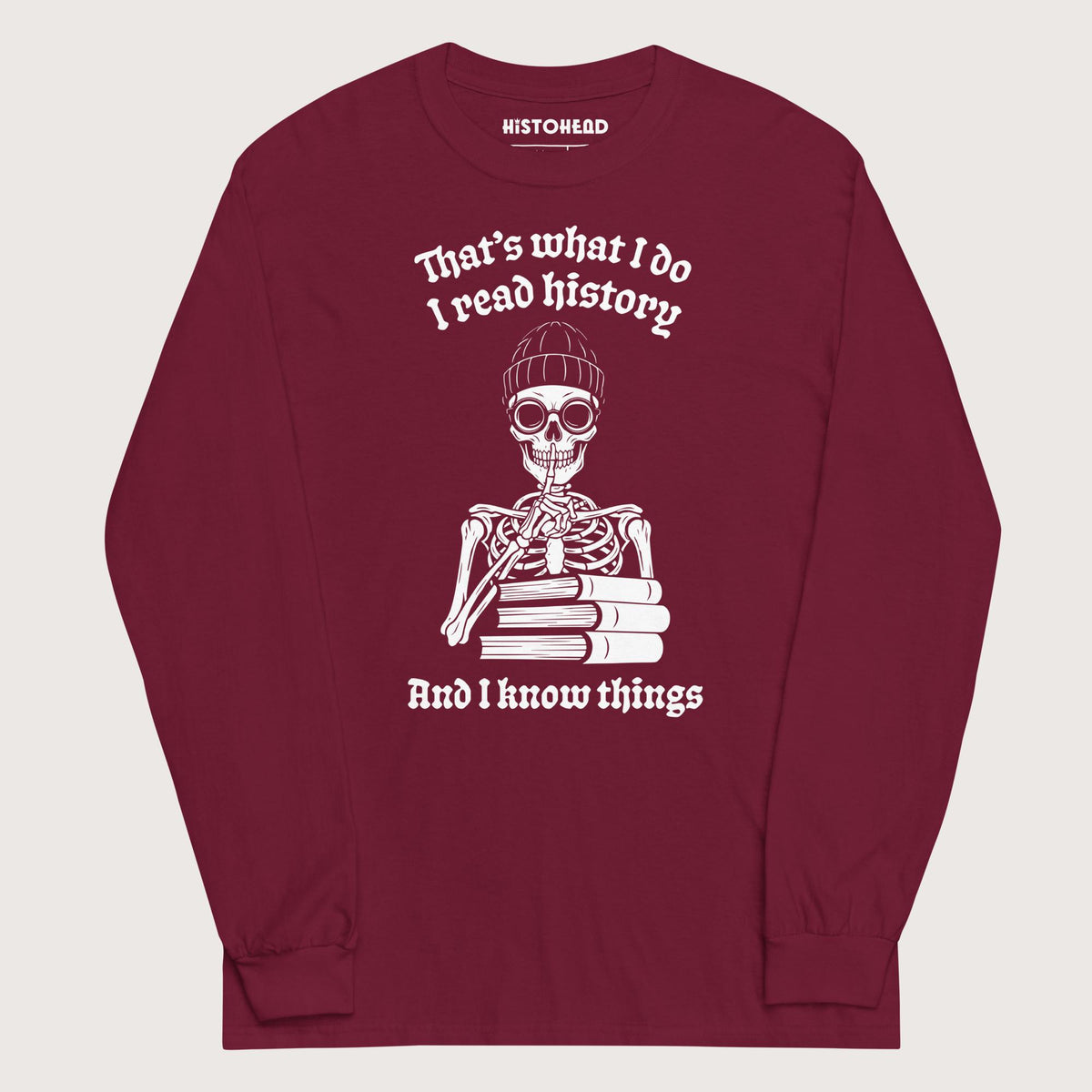 Maroon I Read History And I Know Things - Long Sleeve - history buff gift by HistoHead