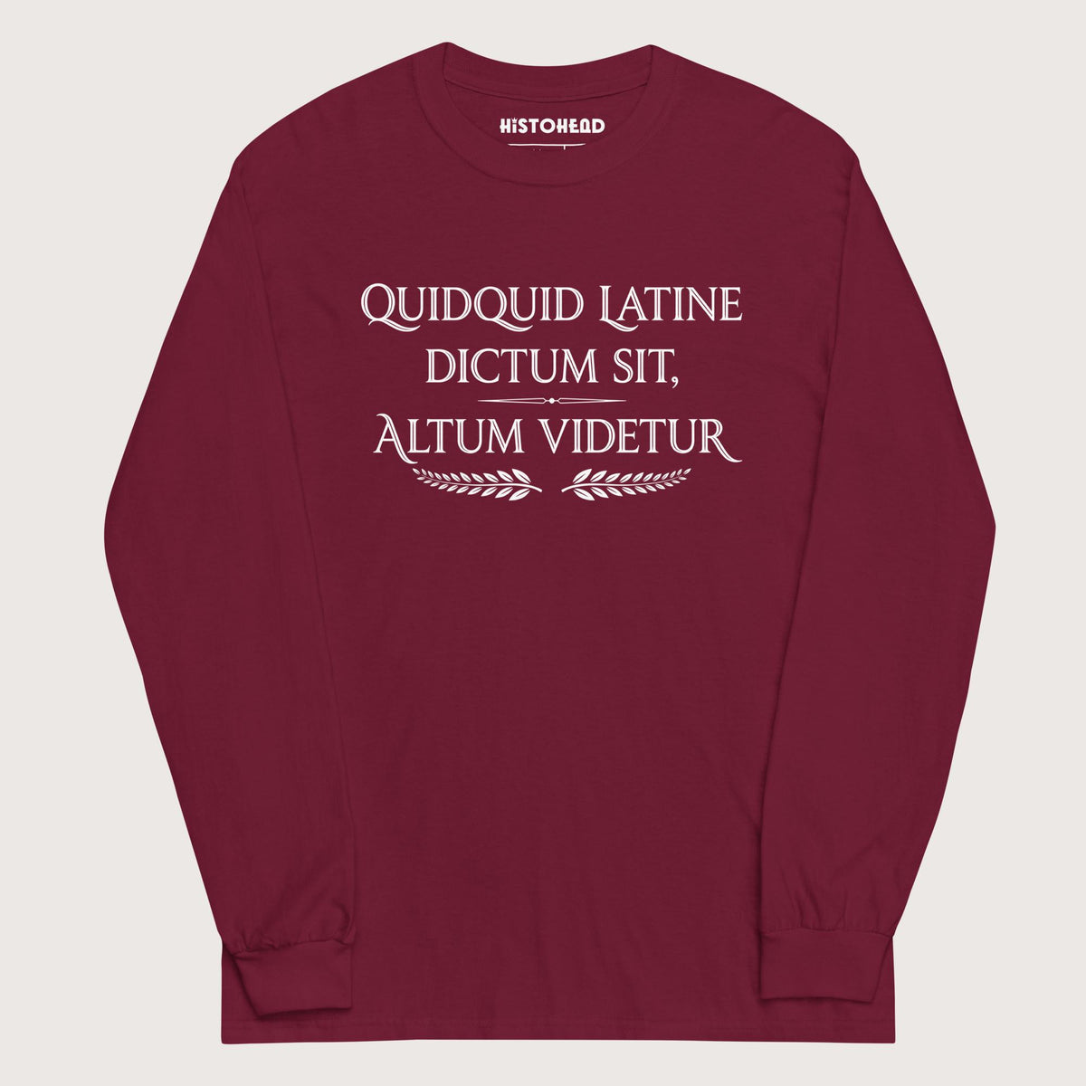 Maroon Whatever Is Said in Latin Seems Deep - Long Sleeve - history buff gift by HistoHead
