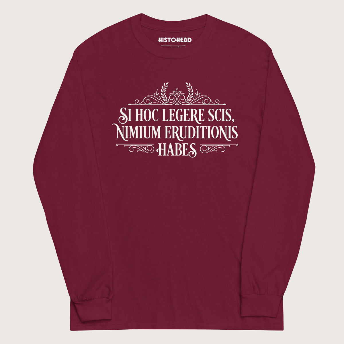 Maroon If You Can Read This You Have Too Much Education in Latin - Long Sleeve - history buff gift by HistoHead