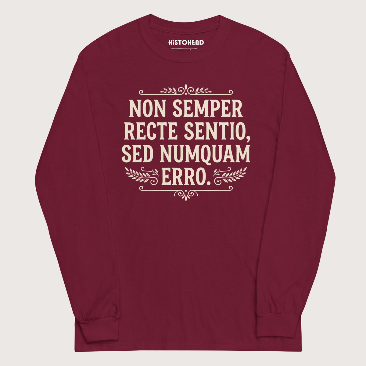 Maroon I'm Not Always Right But Never Wrong Latin - Long Sleeve - history buff gift by HistoHead